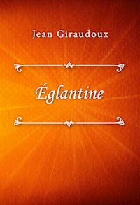 Églantine - Jean Giraudoux - E-Book
