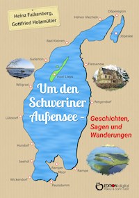 Um den Schweriner Außensee - Geschichten, Sagen und Wanderungen - Heinz Falkenberg - E-Book