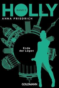 Holly. Ende der Lügen - Anna Friedrich - E-Book