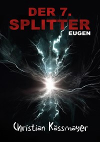 Eugen – Der 7. Splitter - Christian Kässmayer - E-Book