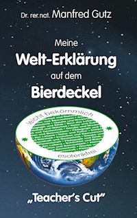 Meine Welt-Erklärung auf dem Bierdeckel - Manfred Gutz - E-Book