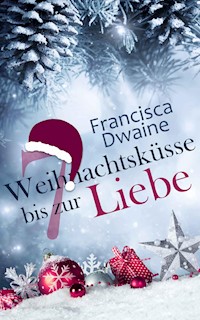 7 weihnachtsküsse bis zur Liebe - Francisca Dwaine - E-Book