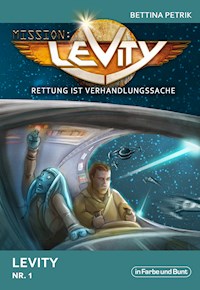 Mission: Levity - Rettung ist Verhandlungssache - Levity (Nr. 1) - Bettina Petrik - E-Book