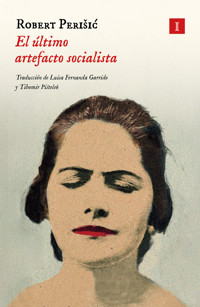 El último artefacto socialista - Robert Perišić - E-Book