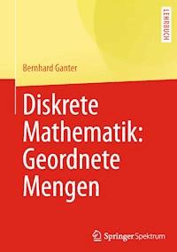 Diskrete Mathematik: Geordnete Mengen - Bernhard Ganter - E-Book