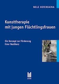 Kunsttherapie mit jungen Flüchtlingsfrauen - Nele Heriniaina - E-Book