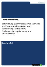 Entwicklung einer webbasierten Software zur Planung und Steuerung von Linkbuilding-Strategien zur Suchmaschinenoptimierung von Internetseiten - Dennis Hinnenkamp - E-Book