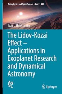 The Lidov-Kozai Effect - Applications in Exoplanet Research and Dynamical Astronomy - Ivan I. Shevchenko - E-Book