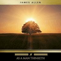 As A Man Thinketh - James Allen - Hörbuch