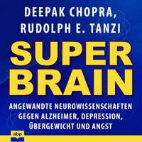 Super-Brain - Angewandte Neurowissenschaften gegen Alzheimer, Depression, Übergewicht und Angst (Ungekürzt) - Deepak Chopra - Hörbuch