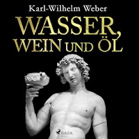 Wasser, Wein und Öl - Karl Wilhelm Weber - Hörbuch