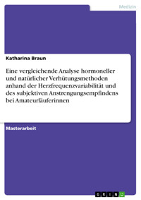 Eine vergleichende Analyse hormoneller und natürlicher Verhütungsmethoden anhand der Herzfrequenzvariabilität und des subjektiven Anstrengungsempfindens bei Amateurläuferinnen - Katharina Braun - E-Book