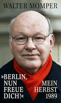 »Berlin, nun freue dich!« - Walter Momper - E-Book