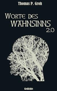 Worte des Wahnsinns 2.0 - Thomas P. Groh - E-Book
