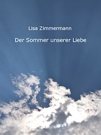 Der Sommer unserer Liebe - Lisa Zimmermann - E-Book