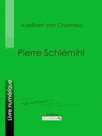 Pierre Schlémihl - Adelbert von Chamisso - E-Book