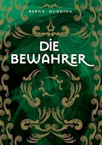 Die Bewahrer - Bernd Munding - E-Book