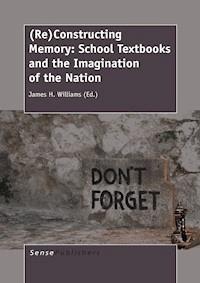 (Re)Constructing Memory: School Textbooks and the Imagination of the Nation -  - E-Book