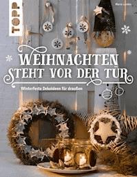Weihnachten steht vor der Tür: Winterfeste Deko für draußen - Maria Landes - E-Book