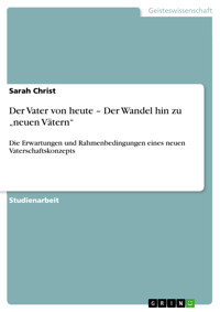 Der Vater von heute – Der Wandel hin zu „neuen Vätern“ - Sarah Christ - E-Book