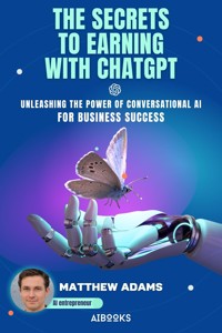The Secrets to Earning with ChatGpt - Matthew Adams - E-Book