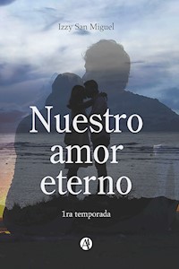 Nuestro amor eterno - Izzy San Miguel - E-Book