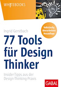 77 Tools für Design Thinker - Ingrid Gerstbach - E-Book