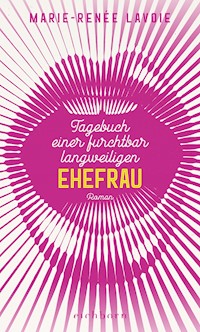 Tagebuch einer furchtbar langweiligen Ehefrau - Marie-Renée Lavoie - E-Book