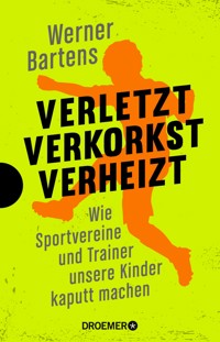 Verletzt, verkorkst, verheizt - Werner Bartens - E-Book