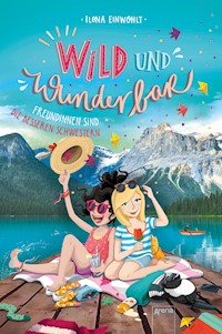 Wild und Wunderbar (3). Freundinnen sind die besseren Schwestern - Ilona Einwohlt - E-Book