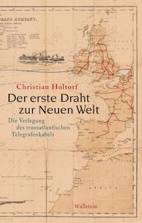 Der erste Draht zur Neuen Welt - Christian Holtorf - E-Book