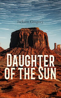 Daughter of the Sun - Jackson Gregory - E-Book
