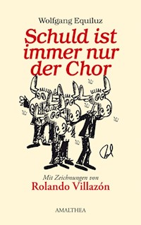 Schuld ist immer nur der Chor - Wolfgang Equiluz - E-Book