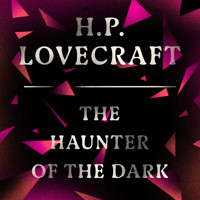 The Haunter of the Dark - H. P. Lovecraft - Hörbuch