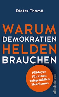 Warum Demokratien Helden brauchen. - Dieter Thoma - E-Book