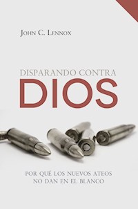 Disparando contra Dios - John C. Lennox - E-Book