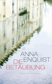 Die Betäubung - Anna Enquist - E-Book