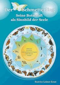 Der Schmetterling Seine Botschaft als Sinnbild der Seele - Beatrice Leimer Ernst - E-Book