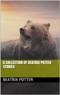 A Collection of Beatrix Potter Stories - Beatrix Potter - E-Book