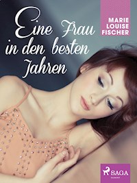 Eine Frau in den besten Jahren - Marie Louise Fischer - E-Book