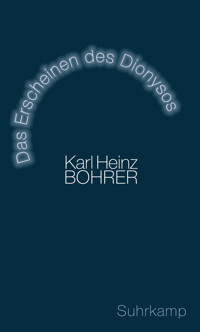 Das Erscheinen des Dionysos - Karl Heinz Bohrer - E-Book