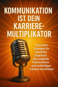 Kommunikation ist dein Karriere-Multiplikator - Sabine Böhm - E-Book