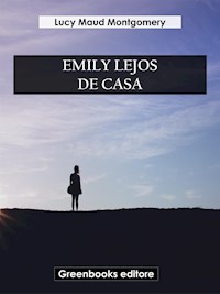 Emily lejos de casa - Lucy Maud Montgomery - E-Book