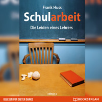 Schularbeit - Die Leiden eines Lehrers (Ungekürzt) - Frank Huss - Hörbuch