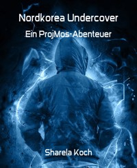 Nordkorea Undercover - Sharela Koch - E-Book
