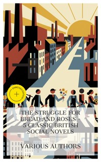 The Struggle for Bread and Roses – 5 Classic British Social Novels - Elizabeth Gaskell - E-Book