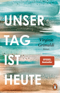 Unser Tag ist heute - Virginie Grimaldi - E-Book