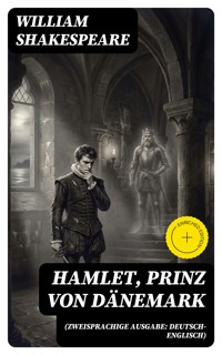Hamlet, Prinz von Dänemark (Zweisprachige Ausgabe: Deutsch-Englisch) - William Shakespeare - E-Book