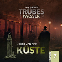 Krimis von der Küste, Folge 7: Trübes Wasser (Ungekürzt) - Hajo Bremer - Hörbuch