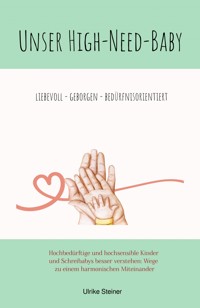 Unser High-Need-Baby geborgen - liebevoll - bedürfnisorientiert - Ulrike Steiner - E-Book